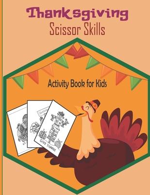 ThanksGiving Scissor Skills Activity Book For Kids: A Fun Thanksgiving Cut and Paste WorkBook For Kids ages 4-8-Great Gift For Toddlers & Preschoolers