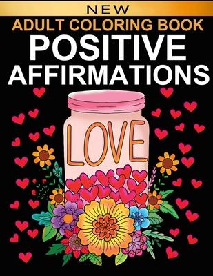 Positive Affirmations: Adult Coloring Book for Good Vibes - Color Motivational and Inspirational Sayings - Daily Inspiration, Wisdom, and Cou