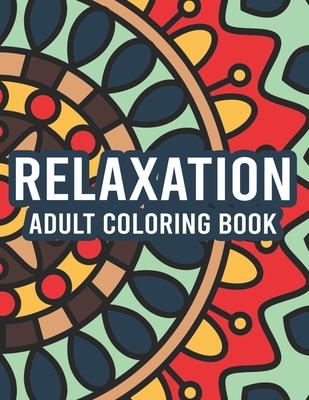 Relaxation Adult Coloring Book: Coloring Activity Pages With Intricate Designs And Patterns, Stress Relieving Illustrations To Color