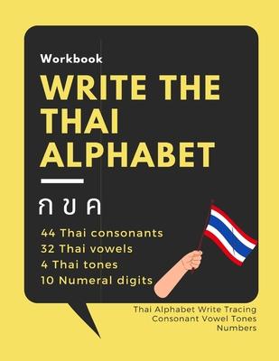 Write the Thai Alphabet Workbook: Thai Alphabet Write Tracing Consonant Vowel Tones Numbers