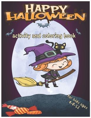 Happy Halloween Activity and Coloring Book for Kids Ages 4-8-12: A Fun Children activity and coloring book for Halloween-Gift For girls and boys - and