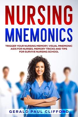 Nursing Mnemonics: Trigger Your Nursing Memory, Visual Mnemonic Aids for Nurses, Memory Tricks and Tips for Survive Nursing School