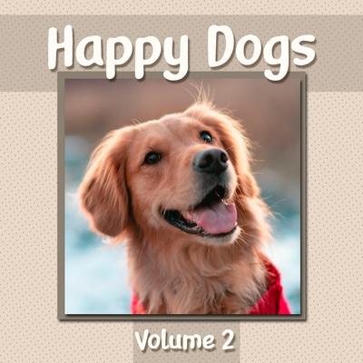 Happy Dogs Volume 2: Dog Photography Book Featuring Adorable Canine Photos - WORD-FREE EDITION - Perfect Gift Book for Memory Care or Speci