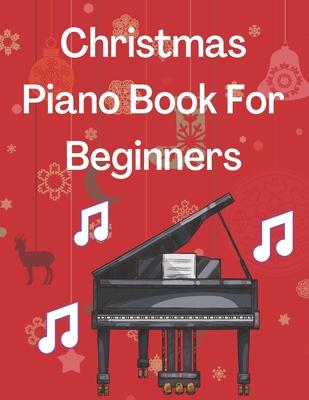 Christmas Piano Book For Beginners: Christmas Piano Sheet music book