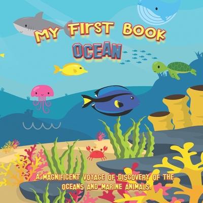 My first book OCEAN: A magnificient voyage of discovery of the oceans and marine animals: Educational book with pictures for kids ages 2 to