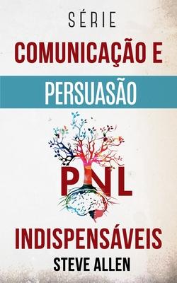 Srie Comunicao e Persuaso indispensveis: Srie de 3 ttulos: Persuaso e influncia, Tcnicas proibidas de persuaso e Tcnicas de conversao