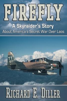 Firefly: A Skyraider's Story About America's Secret War Over Laos