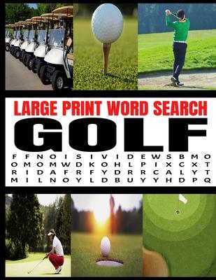 Large Print Word Search Golf: Themed with the Greatest Players Best Courses and Common Golf Terminology Full Page Word Find Puzzles Makes a Great Gi