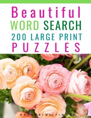 Beautiful Word Search Puzzle Books For Adults Large Print: 200 Word Search Games With Solutions For You To Relieve Boredom And Stress Perfect For Read