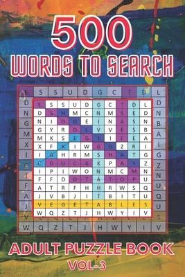 500 Words to Search Adult Puzzle Book Vol-3: Relaxing Word Search Puzzle Book for Adult, Men, Women, Boys, Girls, Seniors and Elderly to Get Stress-fr