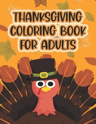 Thanksgiving Coloring Book For Adults: Thanksgiving Autumn Coloring Book New and Expanded Edition Coloring Book 50 Unique Designs, Turkeys, Cornucopia