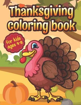 Thanksgiving Coloring Book for Kids Ages 4-8: A Collection of Fun and Easy Thanksgiving Coloring Pages for Kids Doodling or Sketching Pumpkins Turkeys