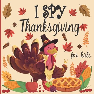 I spy thanksgiving for kids: A fun book for 2-4 years old about autumn & thanksgiving great gift idea for preschoolers & kindergarten