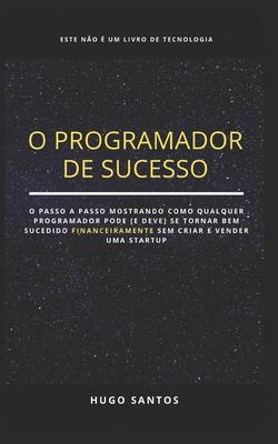 O Programador de Sucesso: Como Ficar Rico Programando Sem Criar Uma Startup?