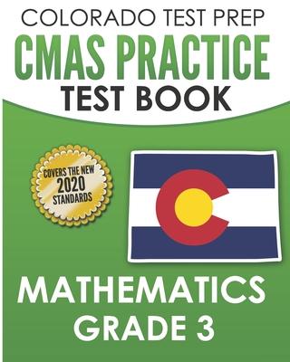 COLORADO TEST PREP CMAS Practice Test Book Mathematics Grade 3: Preparation for the CMAS Mathematics Assessments