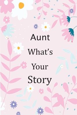 Aunt What's Your Story: 120+ Guided questions journal to preserve your Aunt's precious memories, This Fill in and give back journal / keepsake