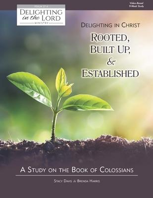 Delighting in Christ: Rooted, Built-Up, and Established: A Study on the Book of Colossians (Delighting in the Lord Bible Study) Subscription