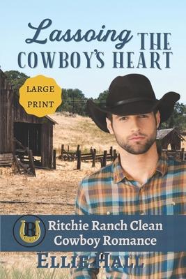 Lassoing the Cowboy's Heart: Large Print