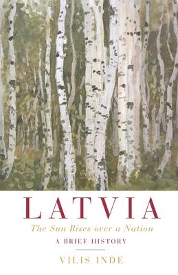 Latvia: The Sun Rises over a Nation: A Brief History