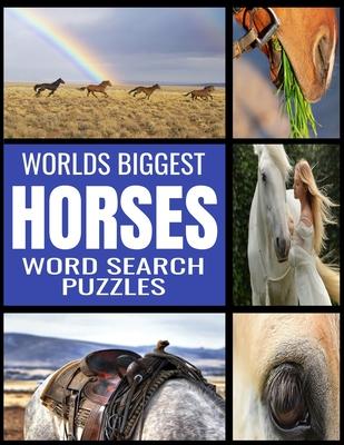 Worlds Biggest Horse Word Search Puzzles: All Things Horse Themed - 130 Fun and Challenging Word Find Puzzles - From Breeds to Equipment Over 2000 Rel