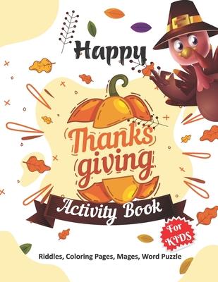 Happy Thanksgiving Activity Book for Kids: Thanksgiving gift for Happy Thanksgiving Day- A Beautiful Activity Book For Kids or Teens with Thanksgiving