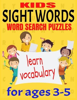 Kids Sight Words Word Search Puzzles for Ages 3-5: Give You Kids an Early Start to Reading Vocabulary and Spelling - Common Sight Words and High Frequ