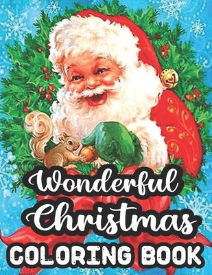 Wonderful Christmas Coloring Book: Merry & Bright Holiday 50 Wonderful Christmas Coloring Book A Festive Christmas Coloring Wonderland of Snowmen, Ice