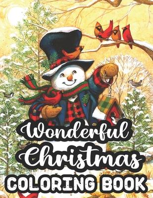 Wonderful Christmas Coloring Book: 50 An Adult Coloring Book Featuring Festive and Beautiful Christmas Scenes in the Wonderful Christmas.. 50 Beautifu