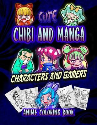 Manga: Cute Chibi and Manga Characters and Gamers: Adorable Anime, Manga, Chibi and Kawaii Friends coloring book- Lovable Jap