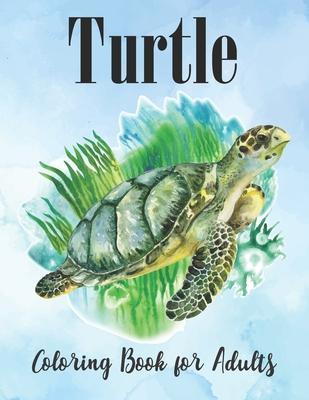 Turtle Coloring Book for Adults: An Adults Turtle Coloring Book with sea turtles