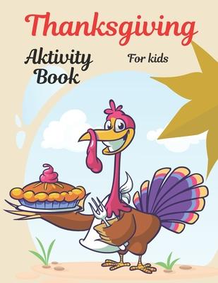 Thanksgiving Activity Book for Kids: Thanksgiving Activities, Coloring Pages, I Spy, Mazes, Word Search & Much More . Perfect Gift For Kids Age 4-8