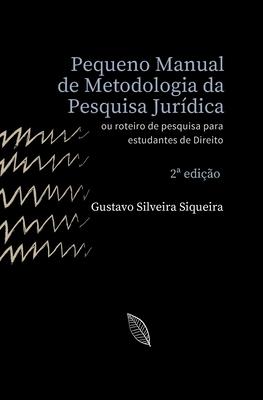 Pequeno Manual de Metodologia da Pesquisa Jurdica: Roteiro de pesquisa para estudantes de Direito