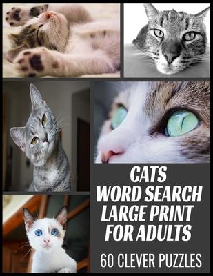 Cats Word Search Large Print for Adults: All the Breeds Behaviors and Things We Love about Our Beloved Cats - 60 Word Find Puzzles with Cleverly Hidde