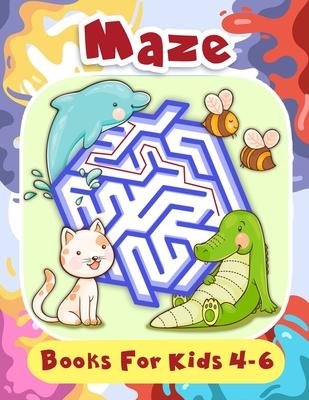 Maze Books For Kids 4-6: Fun First Mazes for Kids 4-6, 6-8 Year Olds