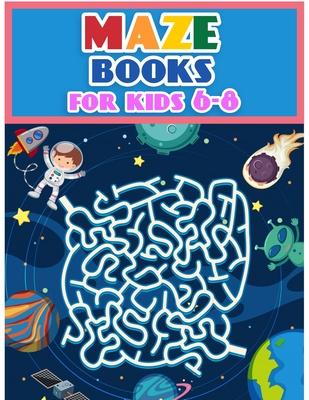 Maze Books For Kids 6-8: Maze Activity Workbook for Children: Games, Puzzles and Problem-Solving (Maze Learning Activity Book for Kids)