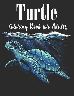 Turtle Coloring Book for Adults: An Adults Turtle Coloring Book with sea turtles for stress relief and relaxation