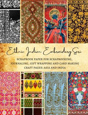 Ethnic Indian Embroidery Sari Scrapbook Paper for Scrapbooking, Journaling, Gift Wrapping and Card Making Craft Pages: Asia and India: Premium Double-