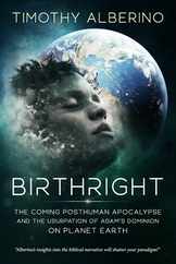 Birthright: The Coming Posthuman Apocalypse and the Usurpation of Adam's Dominion on Planet Earth Subscription