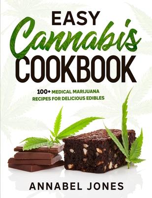 Easy Cannabis Cookbook: 100+ medical marijuana recipes for delicious edibles