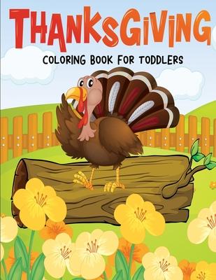 Thanksgiving Coloring Book for Toddlers: Fun and Easy Giant Simple Picture Coloring Pages - Early Learning and Preschoolers Crafts - 40 Big Unique Fun