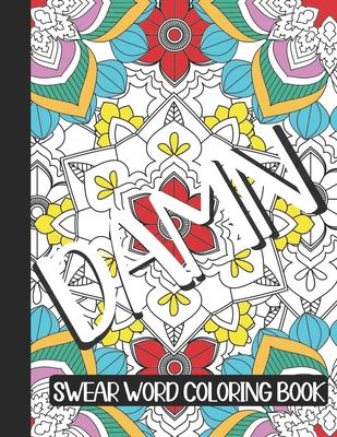 Damn: swear word gifts: A Swear Word Coloring Book for Adults, Geometric Mandala Designs - Adult Curse Words and Insults