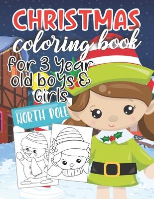 Christmas Coloring Book for 3 Year Old Boys & Girls: Fun & Easy Cute Christmas and Silly Snowman Designs for Toddlers