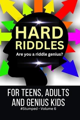 Hard Riddles: #Stumped Volume 6 for Teens, Adults, and Genius Kids