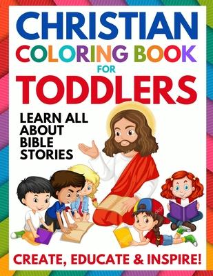 Christian Coloring Book for Toddlers: Fun Christian Activity Book for Kids, Toddlers, Boys & Girls (Toddler Christian Coloring Books Ages 1-3, 2-4, 3-