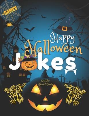 Happy Halloween Jokes Book For Teens and Family + Games: Get Funny and Entertaining Moments with Frightfully Fun Jokes for all Family