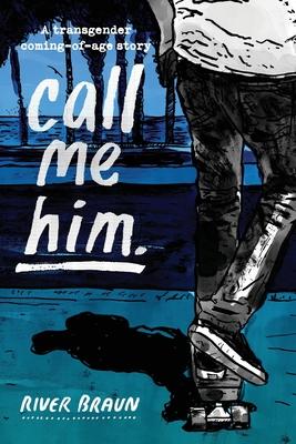 call me him.: a transgender coming-of-age story