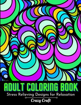 Adult Coloring Book: Stress Relieving designs For Relaxation: Abstract Adults Coloring Book (Mindfulness Activity and Stress Relieving Colo