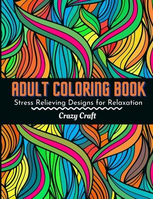 Adult Coloring Book: Stress Relieving Designs For Relaxation: Adults Coloring Book Featuring Beautiful Abstract Designed to Soothe the Soul