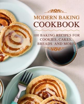 Modern Baking Cookbook: 100 Baking Recipes for Cookies, Cakes, Breads and More! Subscription