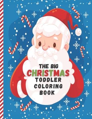 The Big Christmas Toddler Coloring Book: Easy and Cute Christmas Holiday Coloring Designs for Children - Fun Children's Christmas Gift for Toddlers &